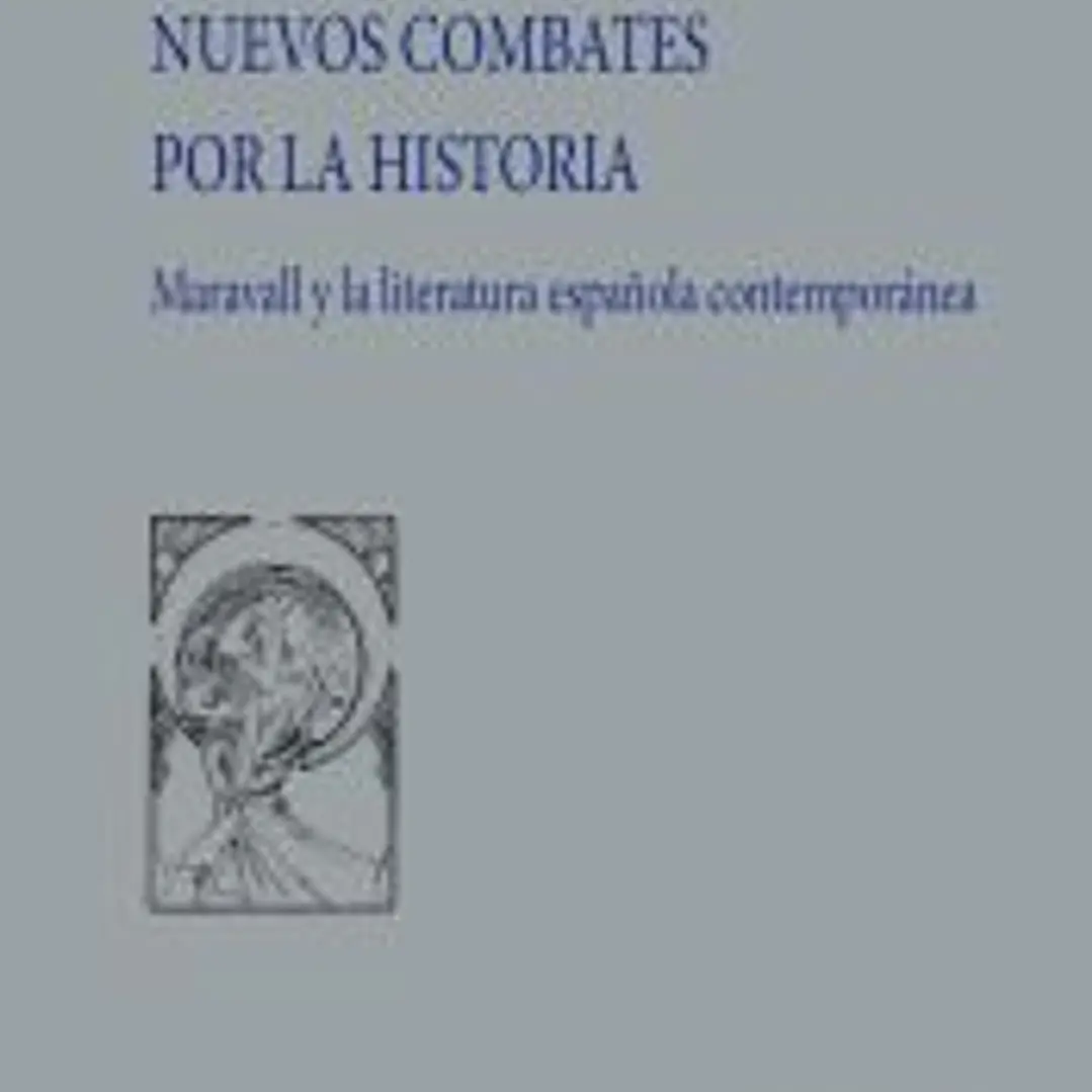 NUEVOS COMBATES POR LA HISTORIA: Maravall y la literatura española contemporánea 1