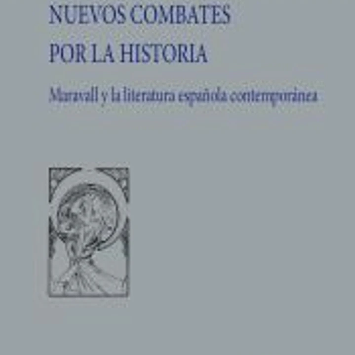 NUEVOS COMBATES POR LA HISTORIA: Maravall y la literatura española contemporánea 1