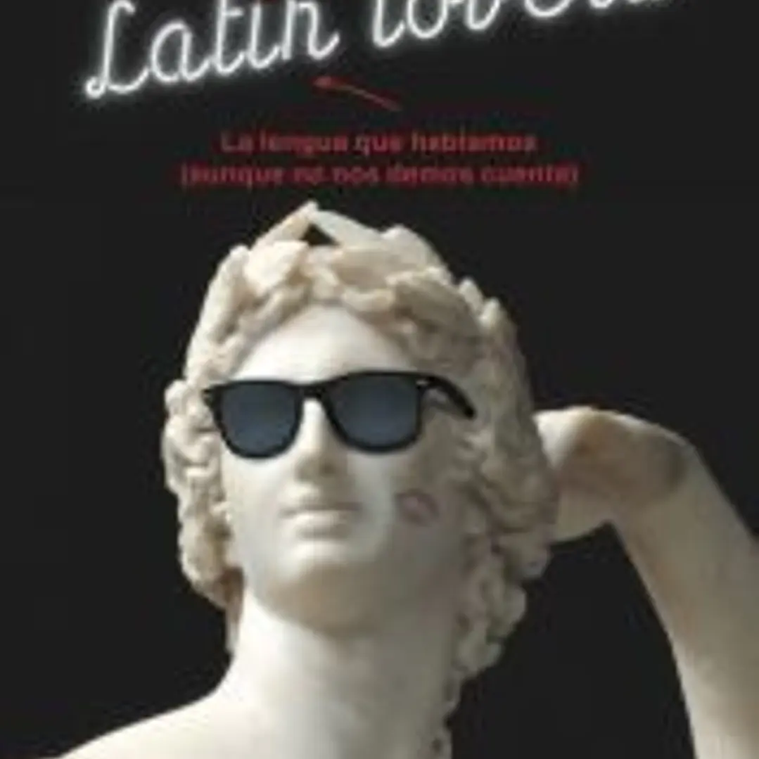 Latín lovers: La lengua que hablamos (aunque no nos demos cuenta) 1