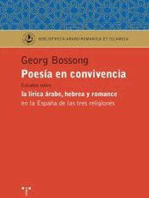 Poesía en convivencia. Estudios sobre la lírica árabe, hebrea y romance en la españa de las tres religiones