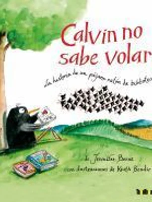 Calvin no sabe volar: La historia de un pájaro ratón de biblioteca