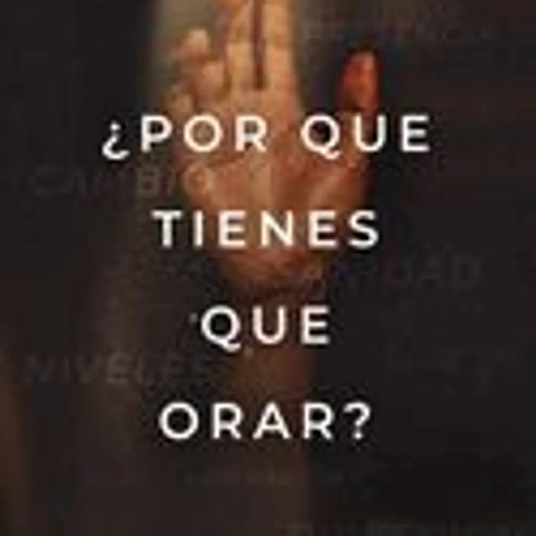 ¿Por qué tienes que orar? 1