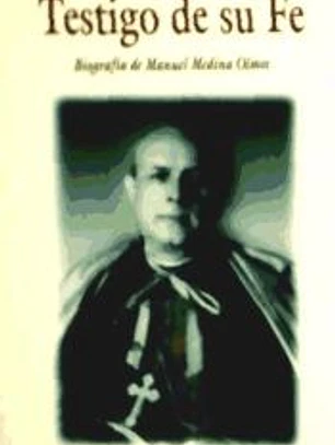 Testigo de su fe. Biografía de Manuel Medina Olmos