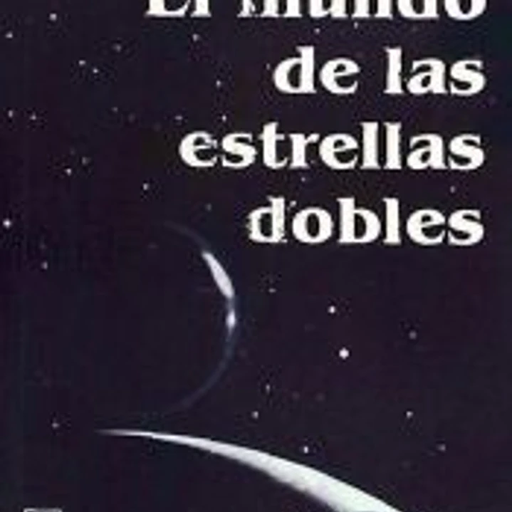 El mundo de las estrellas dobles. Serie de divulgacion cientifica (Fisica) 1