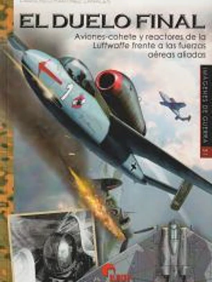 El duelo final: Aviones-cohete y reactores de la Luftwaffe frente a las fuerzas aéreas aliadas