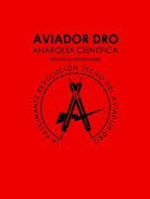 ANARQUÍA CIENTÍFICA: La fascinante revolución tecno del Aviador Dro