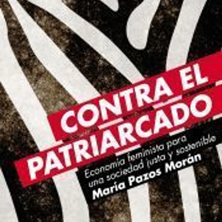 Contra el patriarcado . Economía feminista para una sociedad justa y sostenible 1