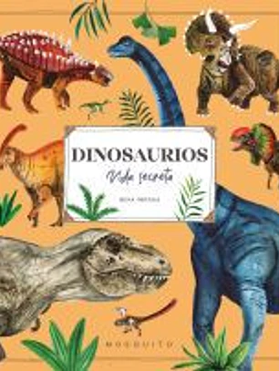 Dinosaurios. Vida secreta