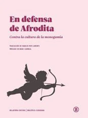 En defensa de Afrodita: Contra la cultura de la monogamia