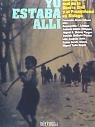 Yo estaba allí: Una historia oral de la Guerra Civil y el Franquismo en Málaga