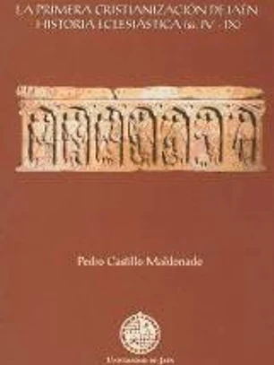 La primera cristianización de Jaén: historia eclesiástica (ss. IV - IX)