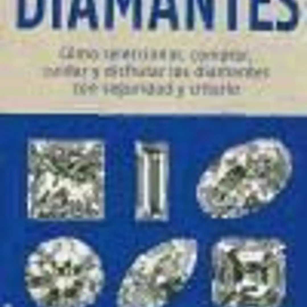 Diamantes : cómo seleccionar, comprar, cuidar y disfrutar los diamantes con seguridad y criterio 1