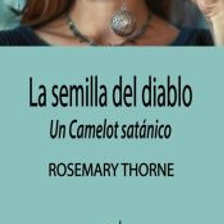 La semilla del diablo: un Camelot satánico 1