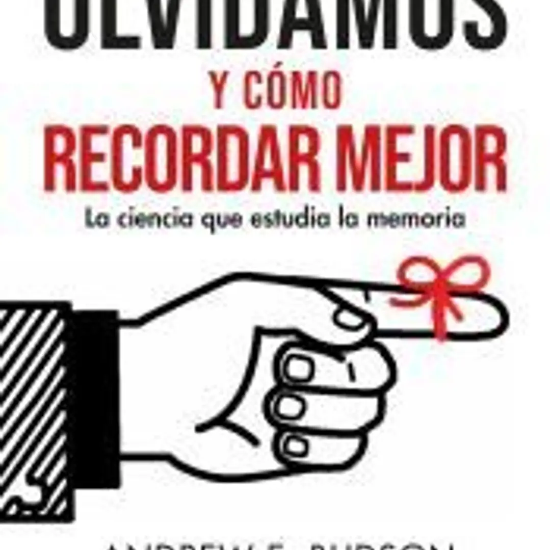 Por qué olvidamos y cómo recordar mejor 1