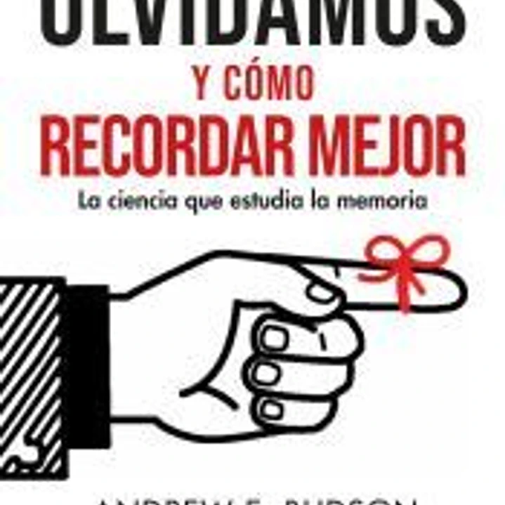 Por qué olvidamos y cómo recordar mejor 1