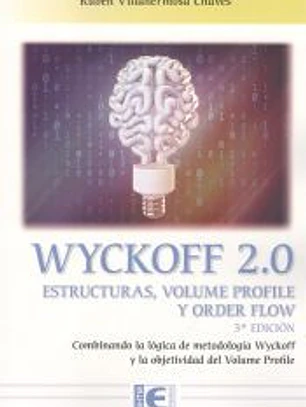 Wyckoff 2.0 Estructuras, volume profile y order flow 3ª Edición: Combinando la lógica de metodología Wyckoff y la objetividad del Volume Profile