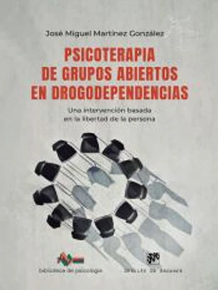 Psicoterapia de grupos abiertos en drogodependencias. Una intervención basada en la libertad de la persona