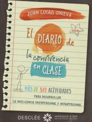 El diario de la convivencia en clase. Más de 300 actividades para desarrollar la inteligencia interpersonal e intrapersonal