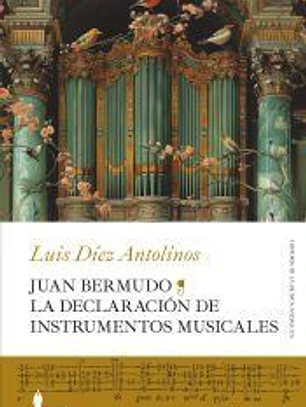 Juan Bermudo. La Declaración de instrumentos musicales