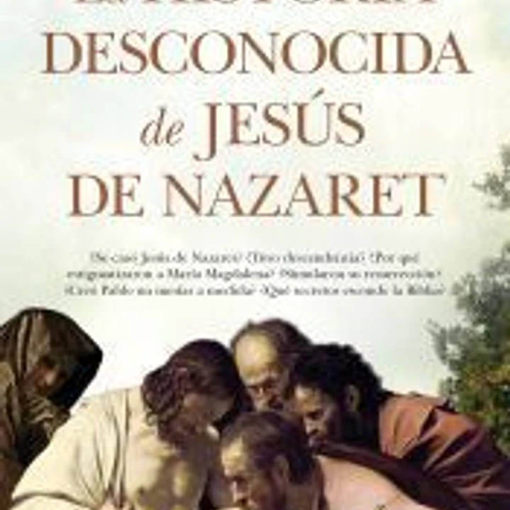 La historia desconocida de Jesús de Nazaret 1
