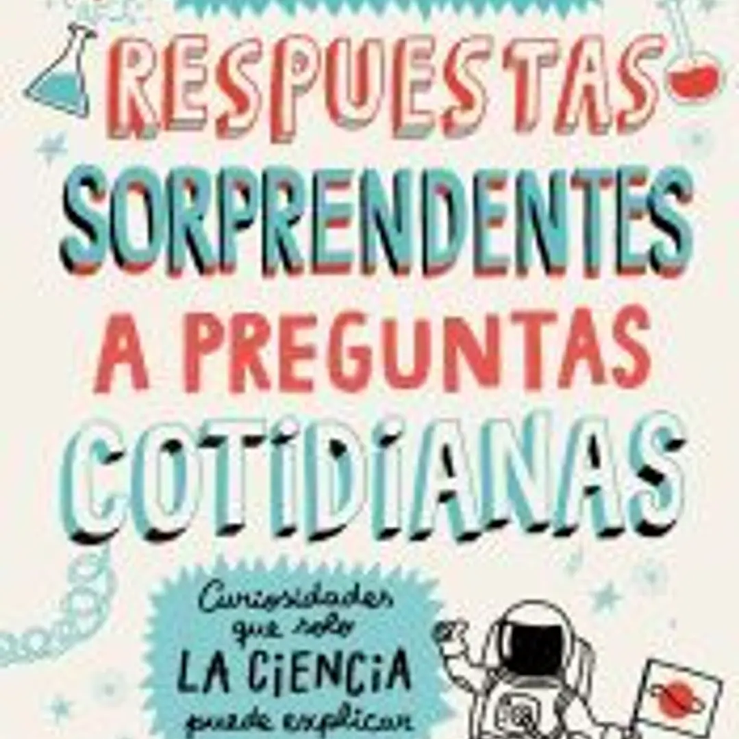 Respuestas sorprendentes a preguntas cotidianas: Curiosidades que solo la ciencia puede explicar 1