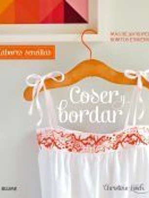 Labores sencillas. Coser y bordar: más de 30 proyectos bonitos e ingeniosos