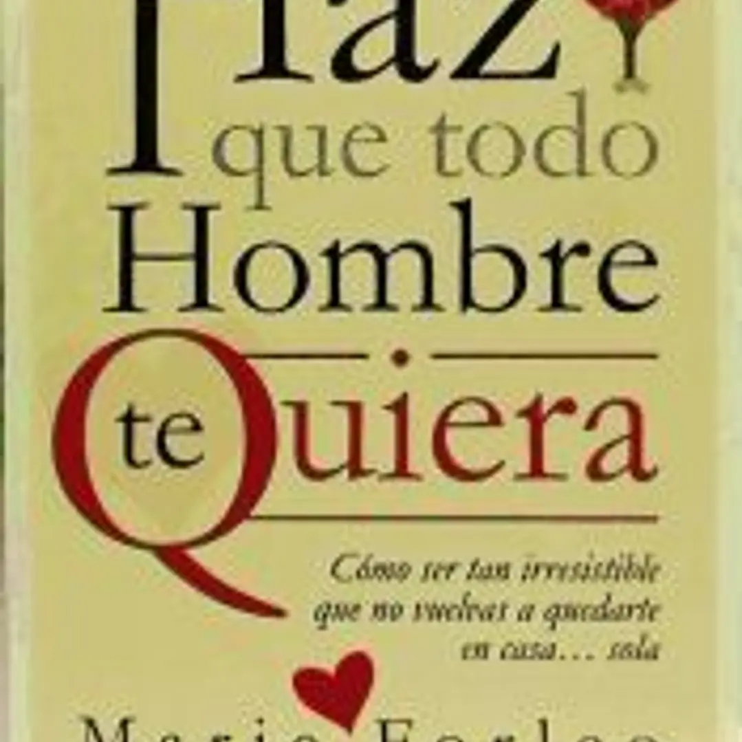 Haz que todo hombre te quiera: cómo ser tan irresistible que no vuelvas a quedarte en casa... sola 1