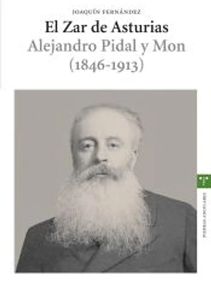 El Zar de Asturias. Alejandro Pidal y Mon \(1846-1913\)