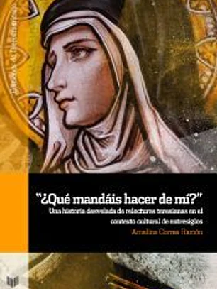 ?¿Qué mandáis hacer de mí??: una historia desvelada de relecturas teresianas en el contexto cultural de entresiglos