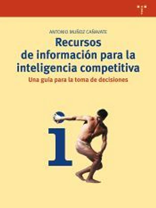 Recursos de información para la inteligencia competitiva: Una guía para la toma de decisiones