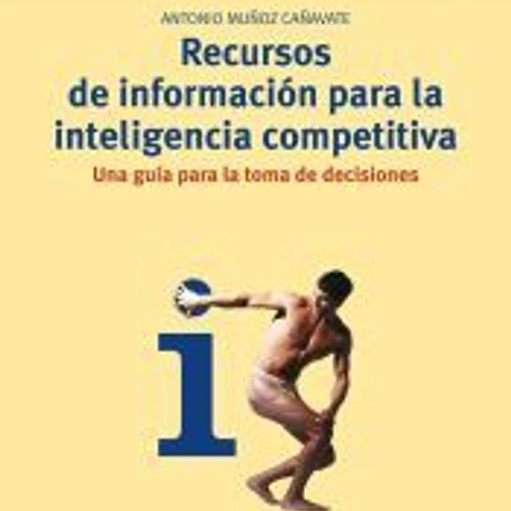 Recursos de información para la inteligencia competitiva: Una guía para la toma de decisiones 1
