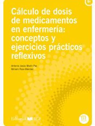 Cálculo de dosis de medicamentos en enfermería: conceptos y ejercicios prácticos reflexivos