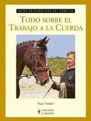 Todo sobre el trabajo a la cuerda (Guías fotográficas del caballo)