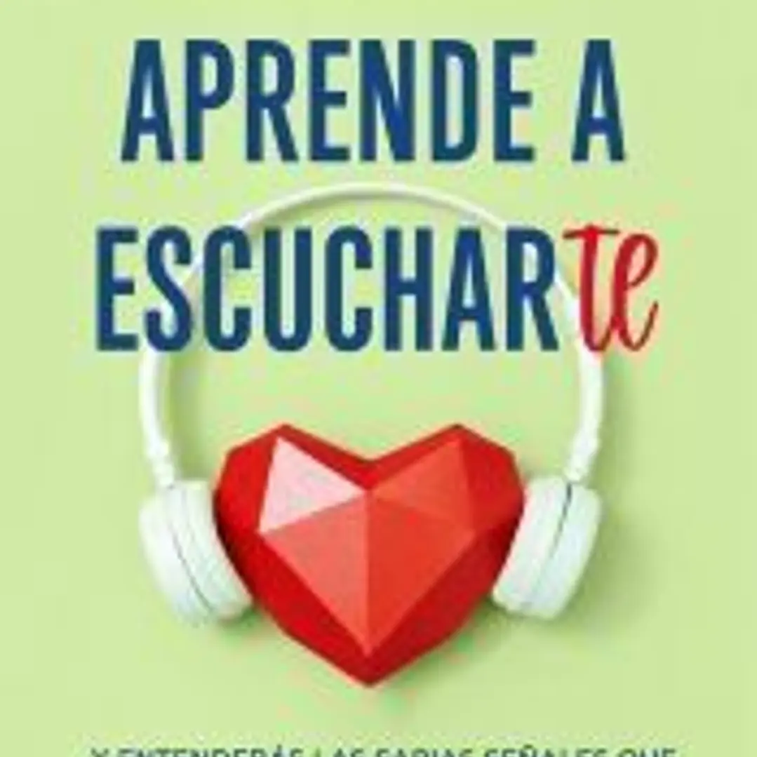 Aprende a escucharte: Y entenderás las sabias señales que tus emociones y tu mente te envían 1