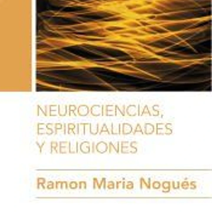 Neurociencias, espiritualidades y religiones 1