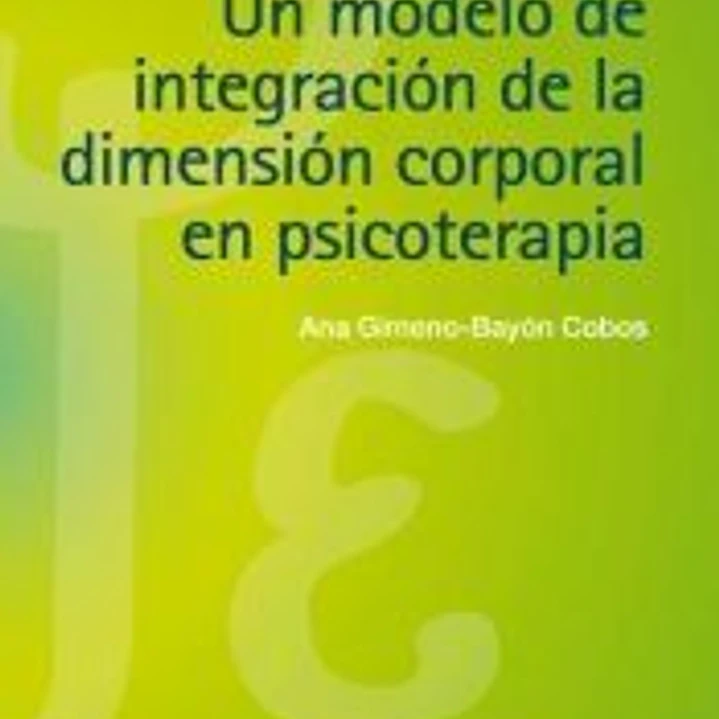 Un modelo de integración de la dimensión corporal en psicoterapia 1