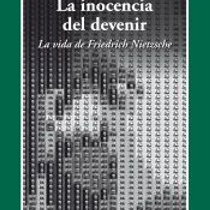La inocencia del devenir : la vida de Friedrich Nietzsche 1