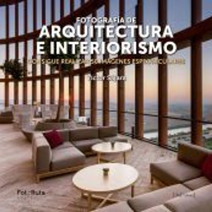 Fotografía de arquitectura e interiorismo: Consigue realizar 50 imágenes espectaculares 1