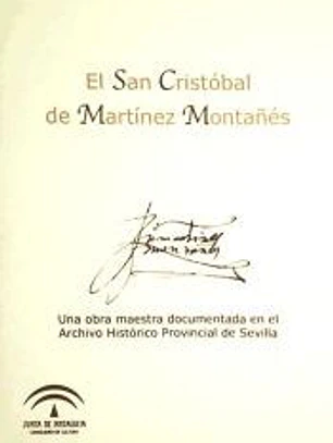 El San Cristóbal de Martínez Montañés : una obra maestra documentada en el Archivo Histórico Provincial de Sevilla.