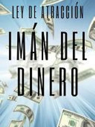IMAN DEL DINERO Ley de atracción: El poder de la ley de atracción para hacerte rico