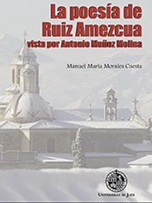 La poesía de Ruiz Amezcua vista por Antonio Muñoz Molina