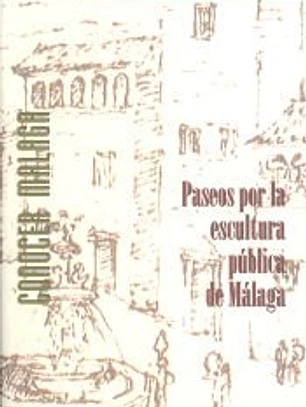 Paseos por la escultura pública de Málaga: Escultura, arte público y paisajes urbanos de Málaga