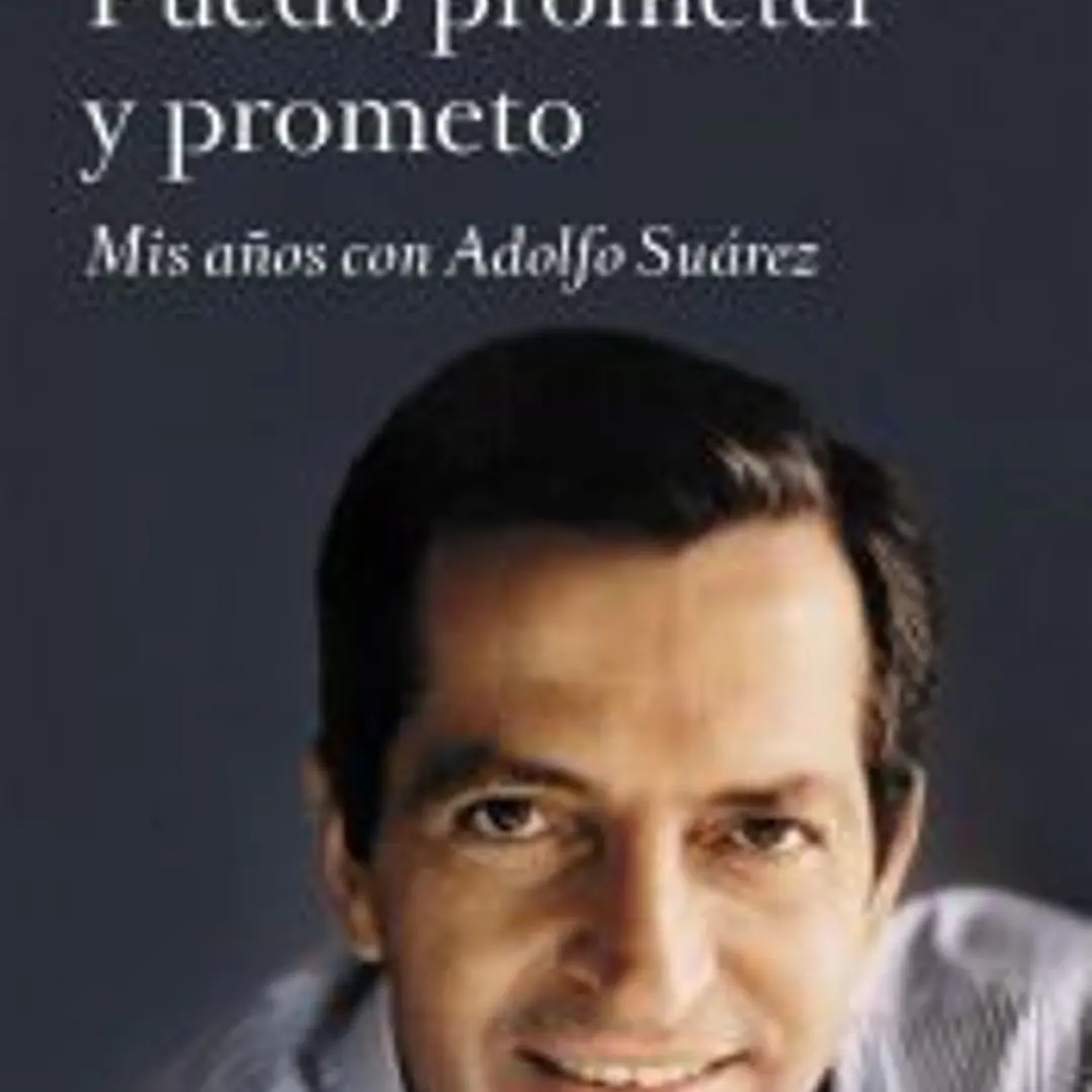 Puedo prometer y prometo: Mis años con Adolfo Suárez 1