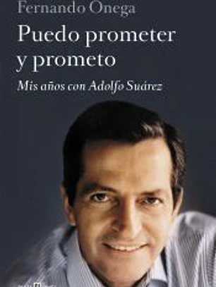 Puedo prometer y prometo: Mis años con Adolfo Suárez
