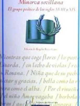 MINERVA SEVILLANA: EL GRUPO POETICO DE LOS SIGLOS XVIII Y XIX