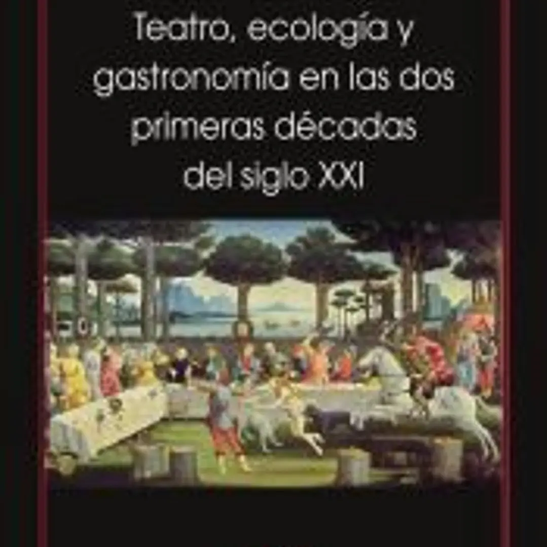 Teatro, ecología y gastronomía en las dos primeras décadas del siglo XXI 1