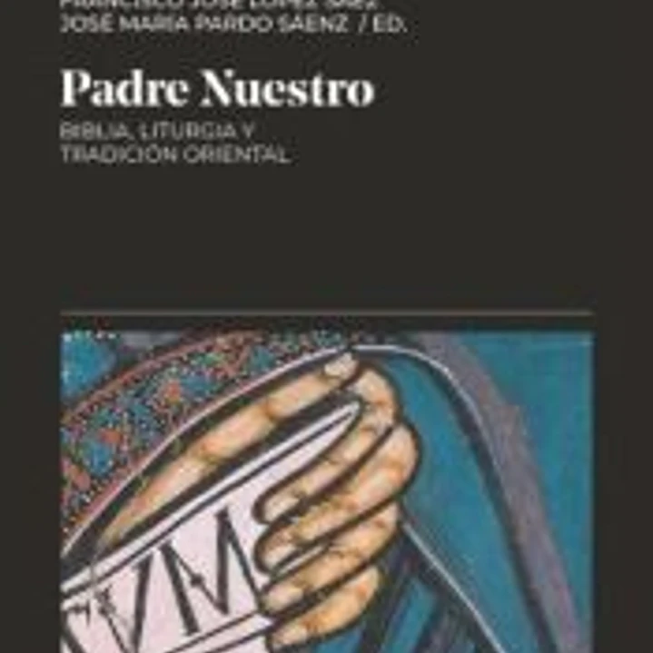 Padre Nuestro: Biblia, Liturgia y Tradición oriental 1