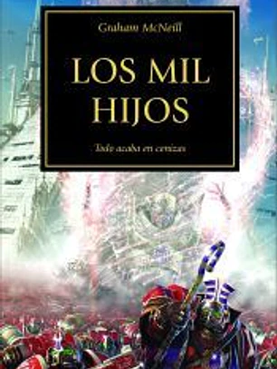 La herejía de Horus 12. Los Mil Hijos : todo acaba en cenizas