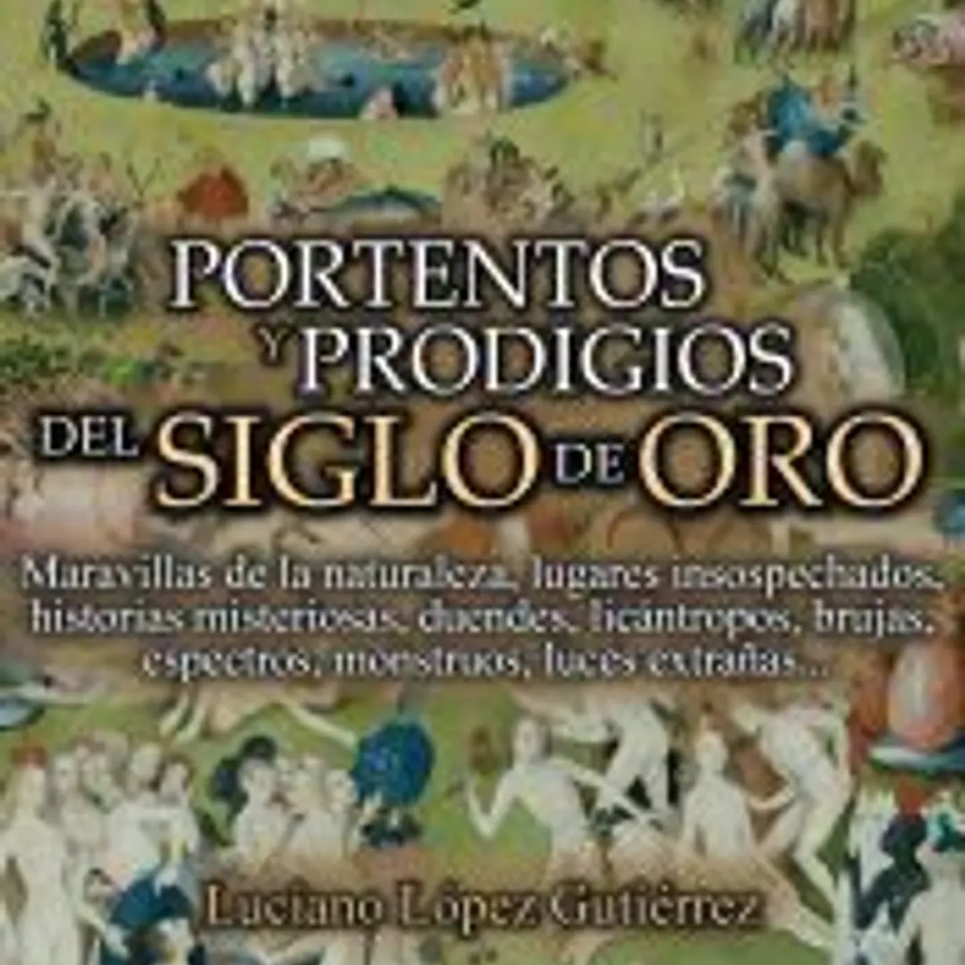 Portentos y prodigios del Siglo de Oro 1