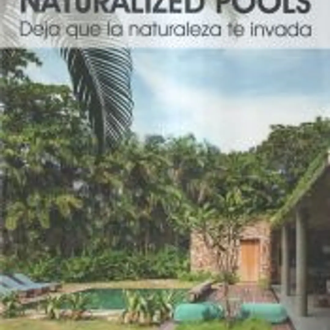 NATURALIZED POOLS. Deja que la naturaleza te invada 1